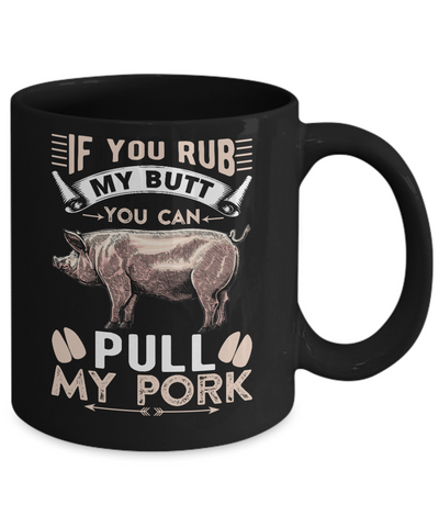 If You Rub My Butt You Can Pull My Pork Mug-Coffee Mug-11oz Mug-Black