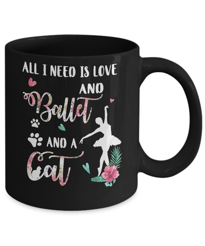 All I Need Is Love And Ballet And A Cat Mug-Coffee Mug-11oz Mug-Black