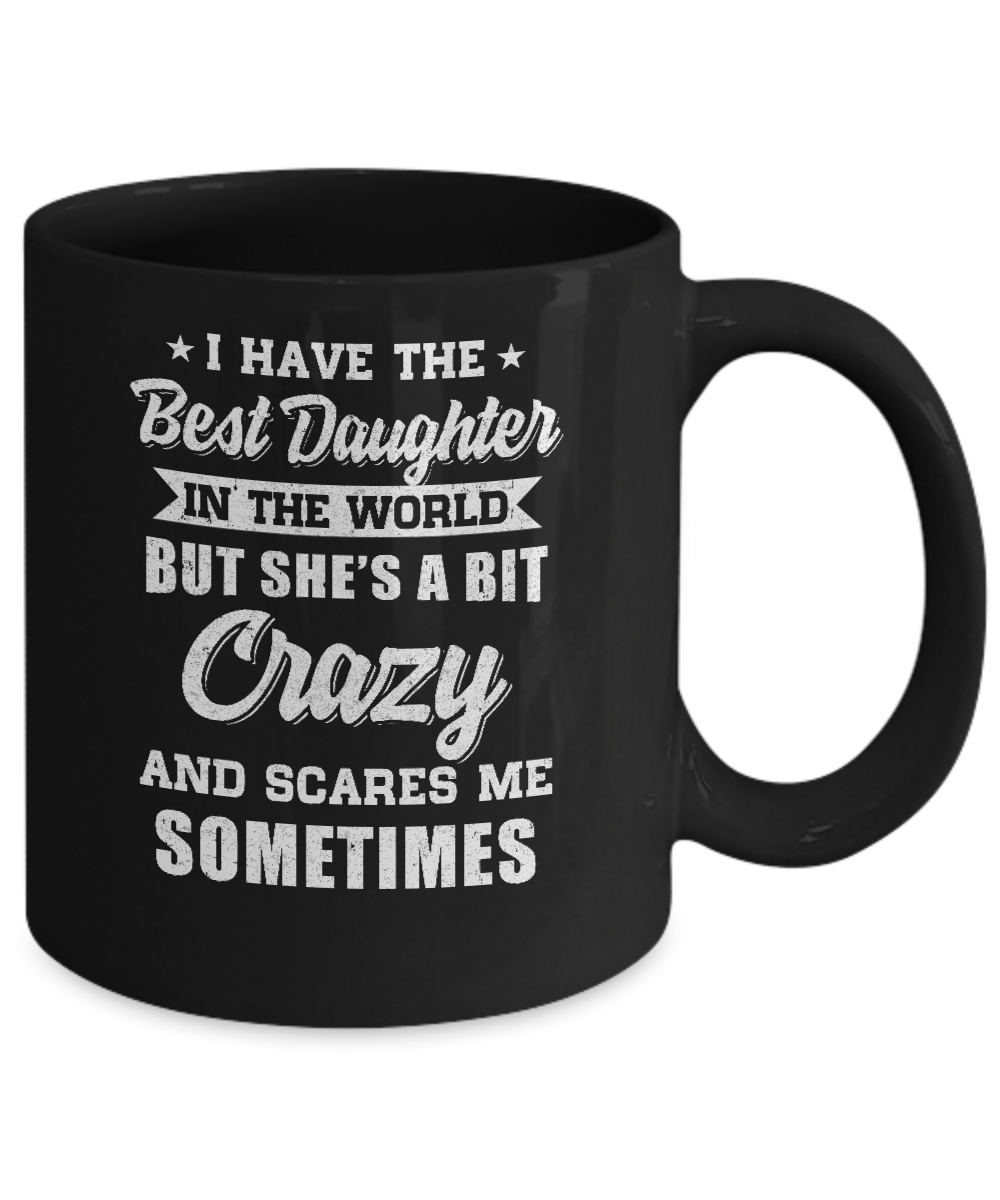I Have The Best Daughter In The World Dad Fathers Day Mug-Coffee Mug-11oz Mug-Black