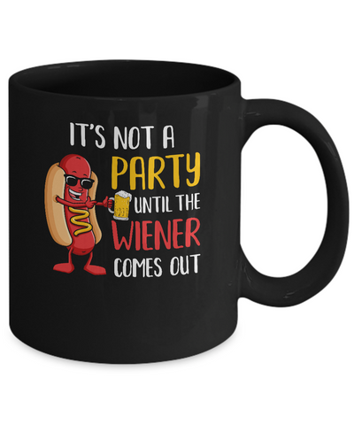 It's Not A Party Until The Weiner Comes Out Mug-Coffee Mug-11oz Mug-Black