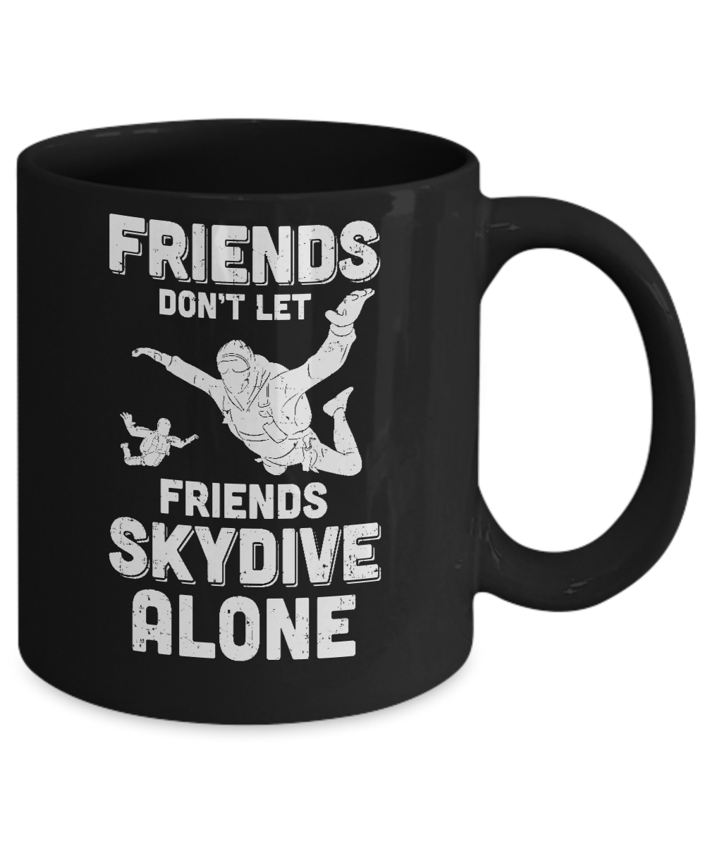 Skydiving Don't Let Friends Skydive Alone Skydiver Mug-Coffee Mug-11oz Mug-Black