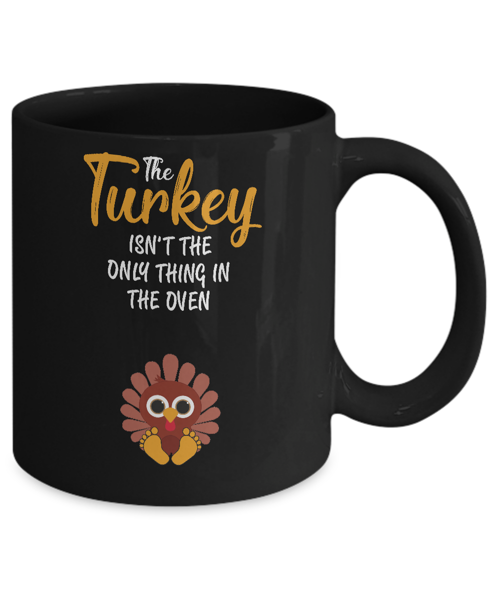 Turkey Isn't The Only Thing In The Oven Pregnancy Mom Mug-Coffee Mug-11oz Mug-Black