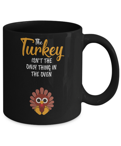 Turkey Isn't The Only Thing In The Oven Pregnancy Mom Mug-Coffee Mug-11oz Mug-Black