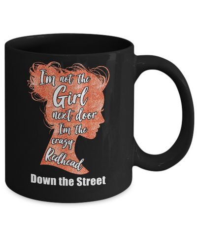 I'm The Crazy Redhead Down The Street Mug-Coffee Mug-11oz Mug-Black