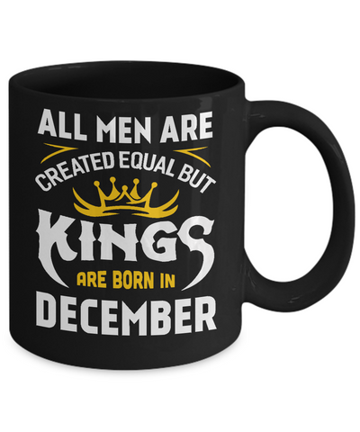 All Men Are Created Equal But Kings Are Born In December Mug-Coffee Mug-11oz Mug-Black