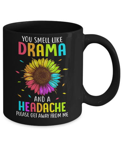 You Smell Like Drama And Headache Please Get Away From Me Mug-Coffee Mug-11oz Mug-Black