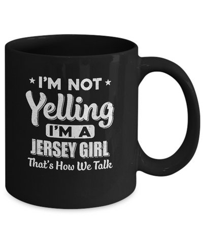 I'm Not Yelling I'm A Jersey Girl Thats How We Talk Mug-Coffee Mug-11oz Mug-Black