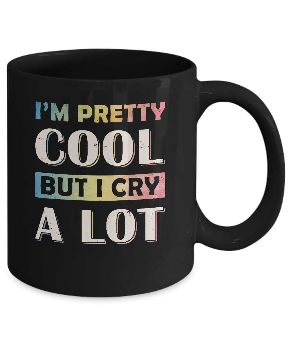 I'm Pretty Cool But I Cry A Lot Mug-Coffee Mug-11oz Mug-Black