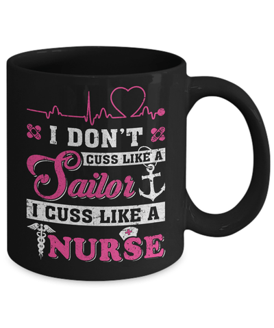 I Don't Cuss Like A Sailor I Cuss Like A Nurse Mug-Coffee Mug-11oz Mug-Black
