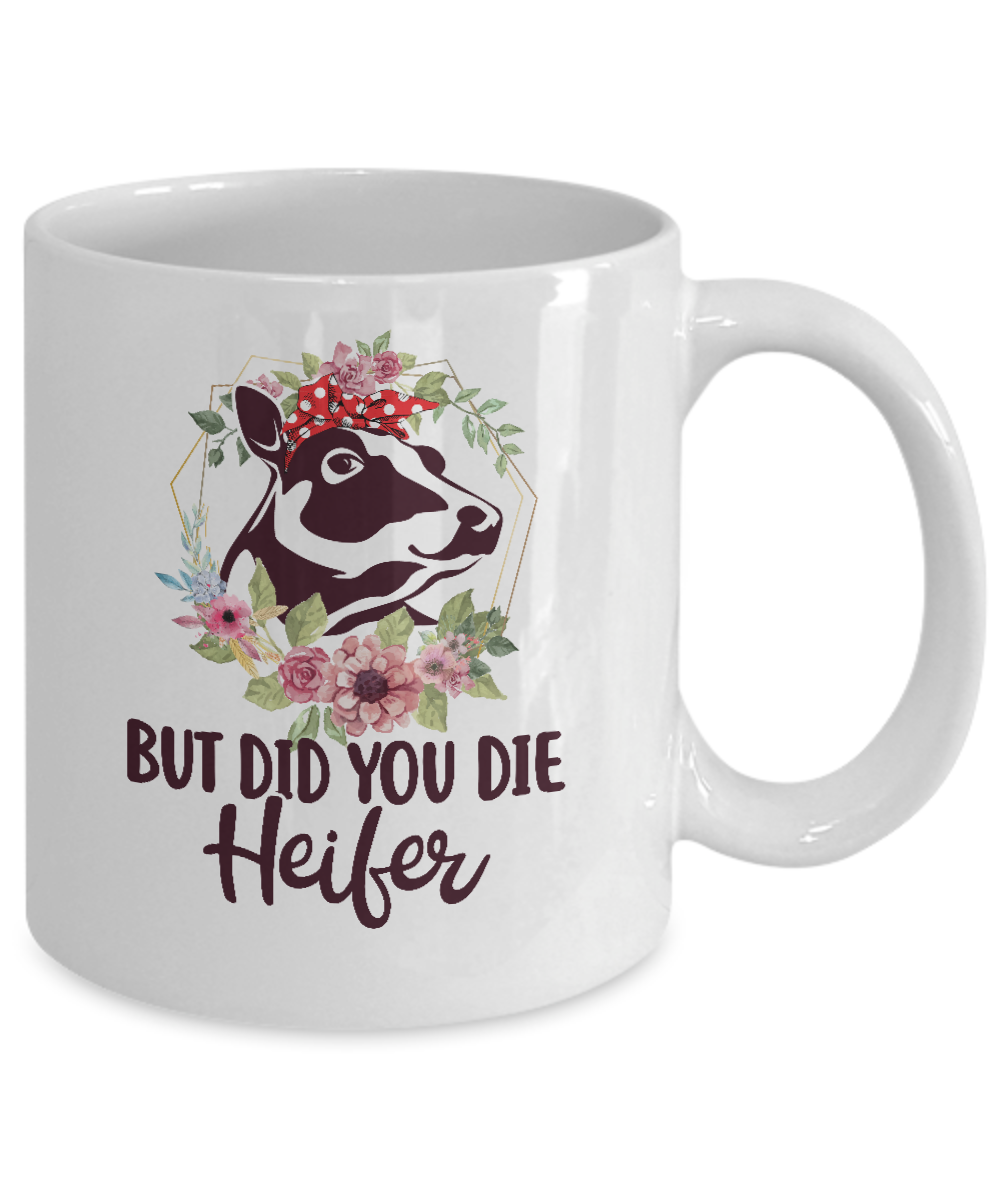 Funny Farmer Female Cow But Did You Die Heifer Mug-Coffee Mug-11oz Mug-White