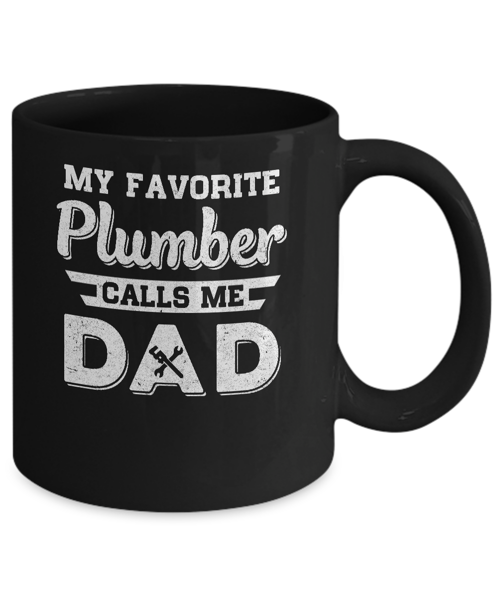 My Favorite Plumber Calls Me Dad Fathers Day Gifts Mug-Coffee Mug-11oz Mug-Black