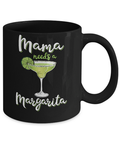 Mama Needs a Margarita Mother's Day Gift Mug-Coffee Mug-11oz Mug-Black