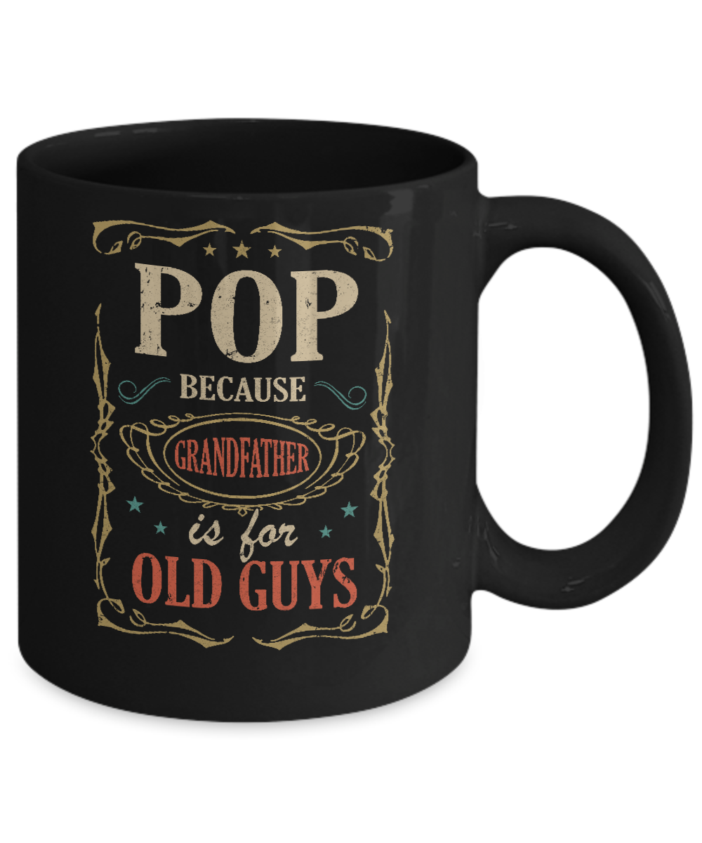 Pop Because Grandfather Is For Old Guys Fathers Day Gift Mug-Coffee Mug-11oz Mug-Black