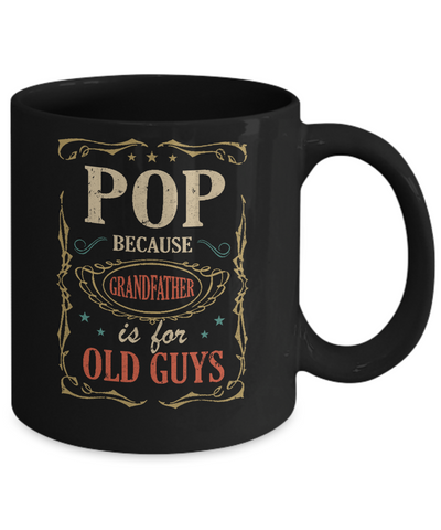 Pop Because Grandfather Is For Old Guys Fathers Day Gift Mug-Coffee Mug-11oz Mug-Black