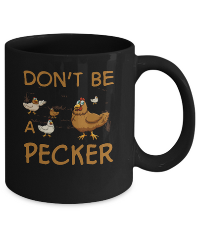 Don't Be A Pecker Chicken Farmer Mug-Coffee Mug-11oz Mug-Black