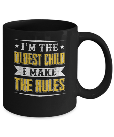 I'm The Oldest Child I Make The Rules Mug-Coffee Mug-11oz Mug-Black
