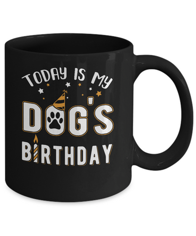 Today is My Dog's Birthday Mug-Coffee Mug-11oz Mug-Black