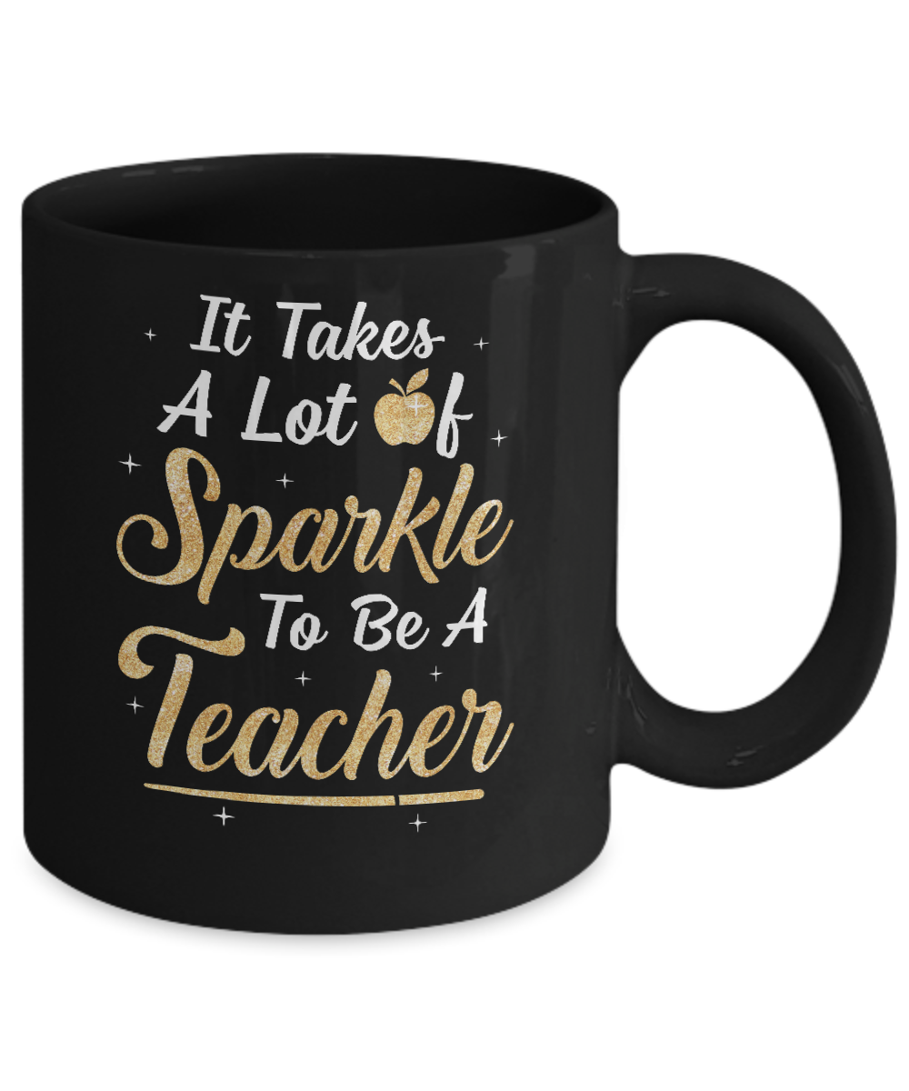 Funny It Takes A Lot Of Sparkle to be a Teacher Gift Mug-Coffee Mug-11oz Mug-Black