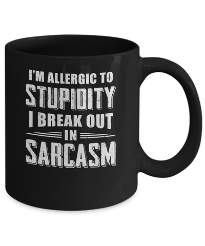 I'm Allergic To Stupidity I Break Out In Sarcasm Mug-Coffee Mug-11oz Mug-Black