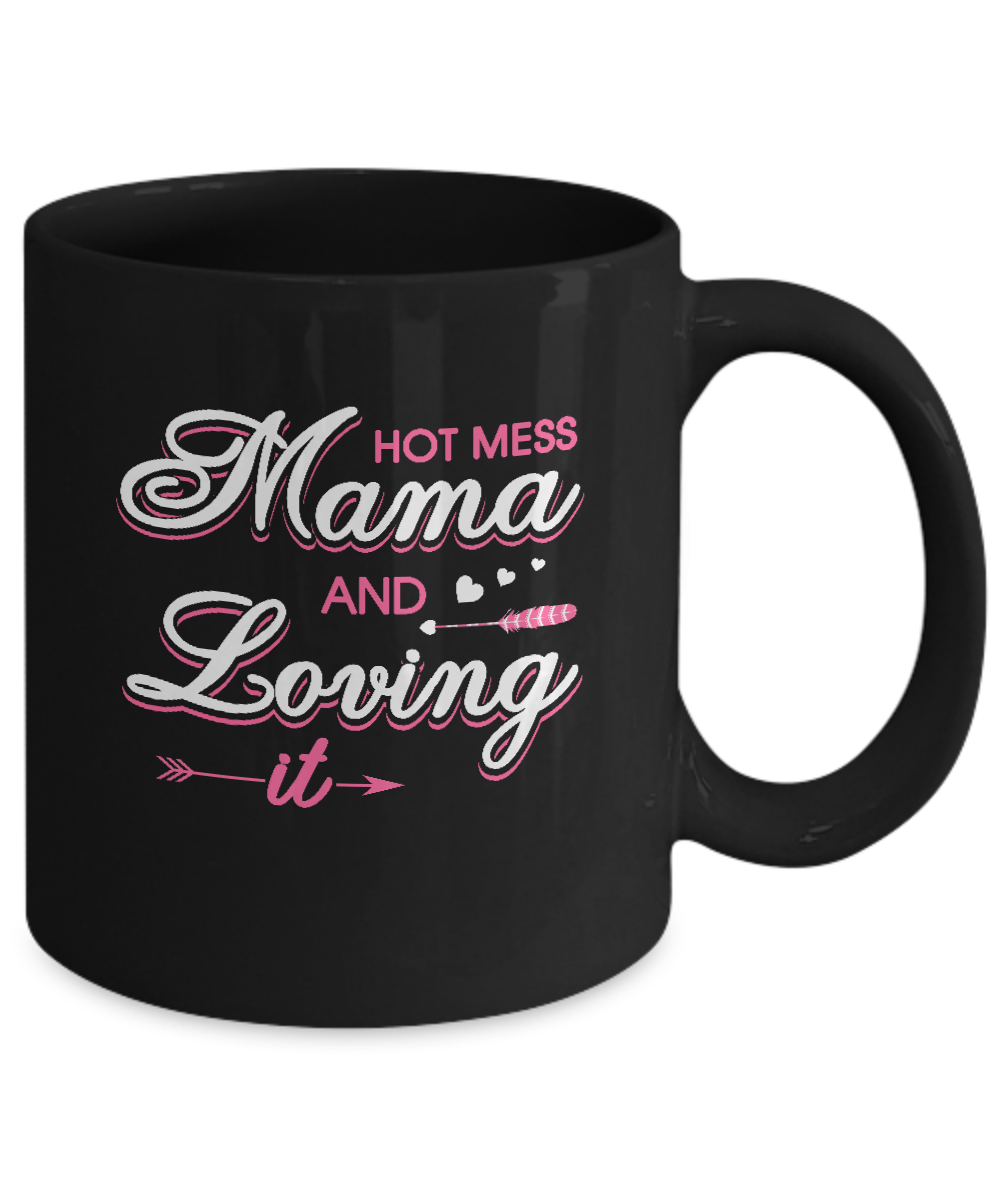 Hot Mess Mama And Loving It Mug-Coffee Mug-11oz Mug-Black