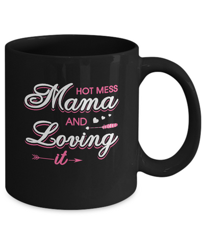 Hot Mess Mama And Loving It Mug-Coffee Mug-11oz Mug-Black