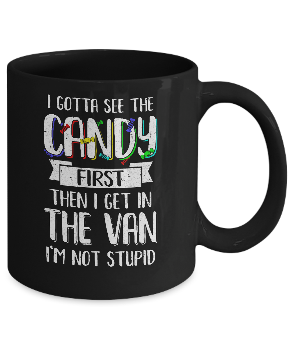 I Gotta See The Candy First Then I Get In The Van Mug-Coffee Mug-11oz Mug-Black