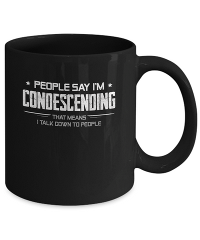 People Say I'm Condescending Means I Talk Down Mug-Coffee Mug-11oz Mug-Black