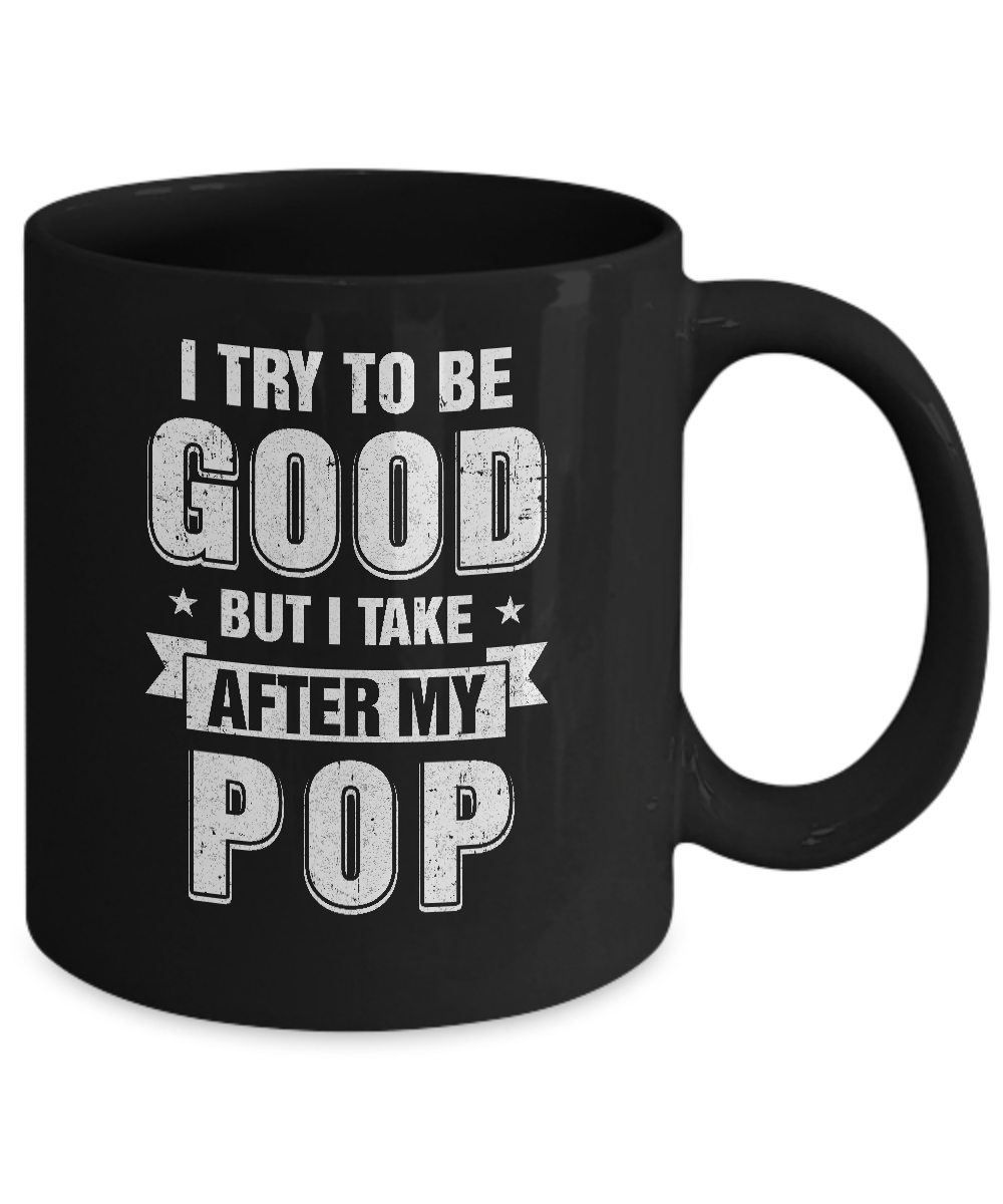 Toddler Kids I Try To Be Good But I Take After My Pop Mug-Coffee Mug-11oz Mug-Black