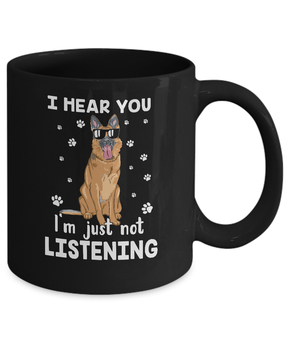 I Hear You I'm Just Not Listening Funny German Shepherd Mug-Coffee Mug-11oz Mug-Black