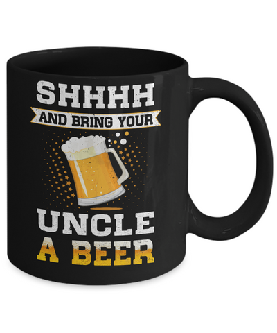 Shhhh Bring Your Uncle A Beer Mug-Coffee Mug-11oz Mug-Black