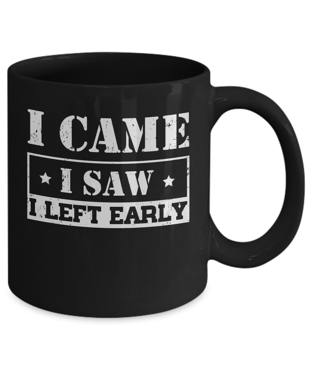 I Came I Saw I Left Early Mug-Coffee Mug-11oz Mug-Black
