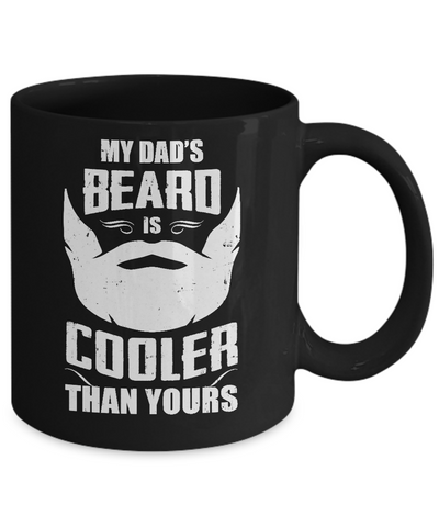 My Dad's Beard Is Cooler Than Yours Mug-Coffee Mug-11oz Mug-Black