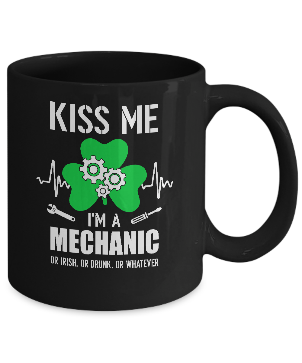 Kiss Me Im A Mechanic On Irish Or Drunk Or Whatever Mug-Coffee Mug-11oz Mug-Black
