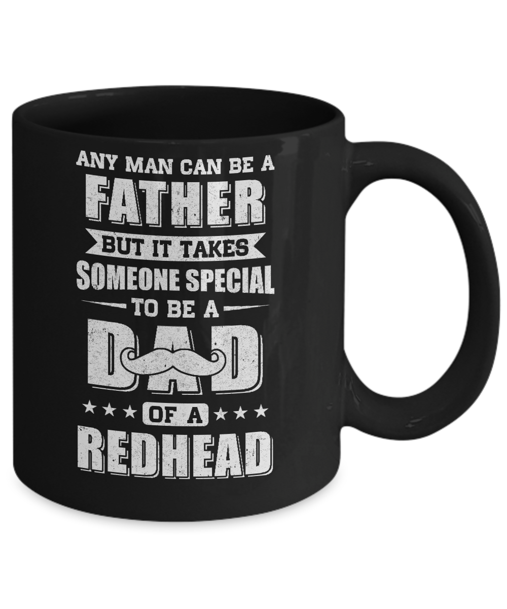 Any Man Can Be Father Speical Dad Of A Redhead Fathers Day Mug-Coffee Mug-11oz Mug-Black