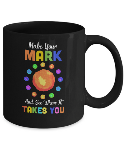 Make Your Mark And See Where It Takes You The Dot 2021 Mug-Coffee Mug-11oz Mug-Black