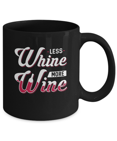 Less Whine More Wine Lover Mug-Coffee Mug-11oz Mug-Black