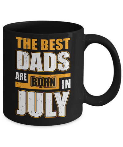 The Best Dads Are Born In July Mug-Coffee Mug-11oz Mug-Black