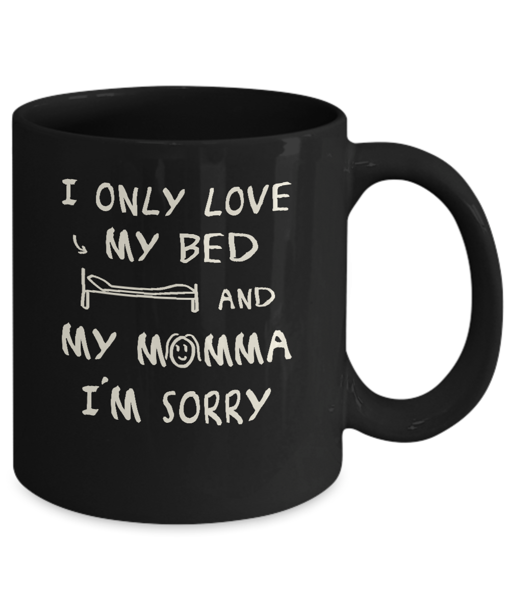 I Only Love My Bed And My Momma Mug-Coffee Mug-11oz Mug-Black
