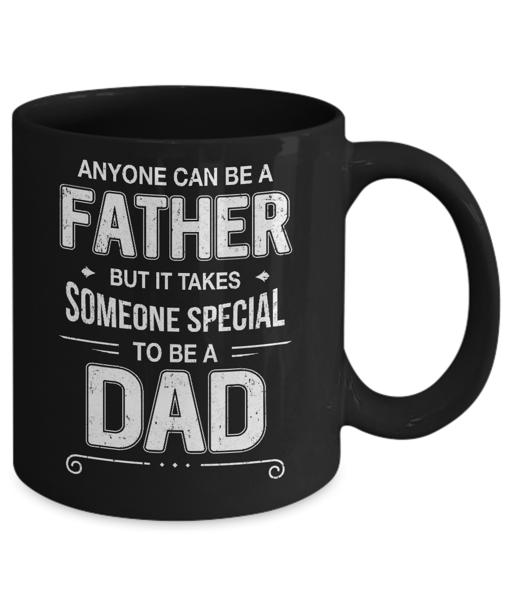 Anyone Can Be A Father Special Dad Father's Day Gift Mug-Coffee Mug-11oz Mug-Black