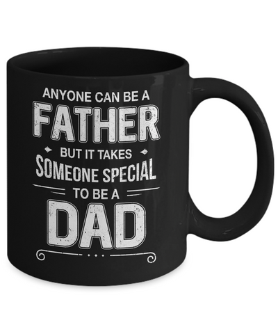 Anyone Can Be A Father Special Dad Father's Day Gift Mug-Coffee Mug-11oz Mug-Black