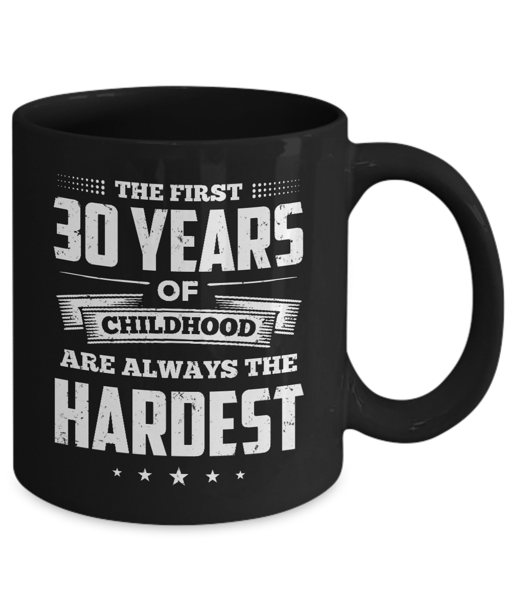 The First 30 Years Of Childhood Are Always The Hardest Birthday Mug-Coffee Mug-11oz Mug-Black