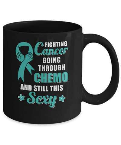 Fighting Cancer Chemo And Still This Sexy Teal Awareness Mug-Coffee Mug-11oz Mug-Black