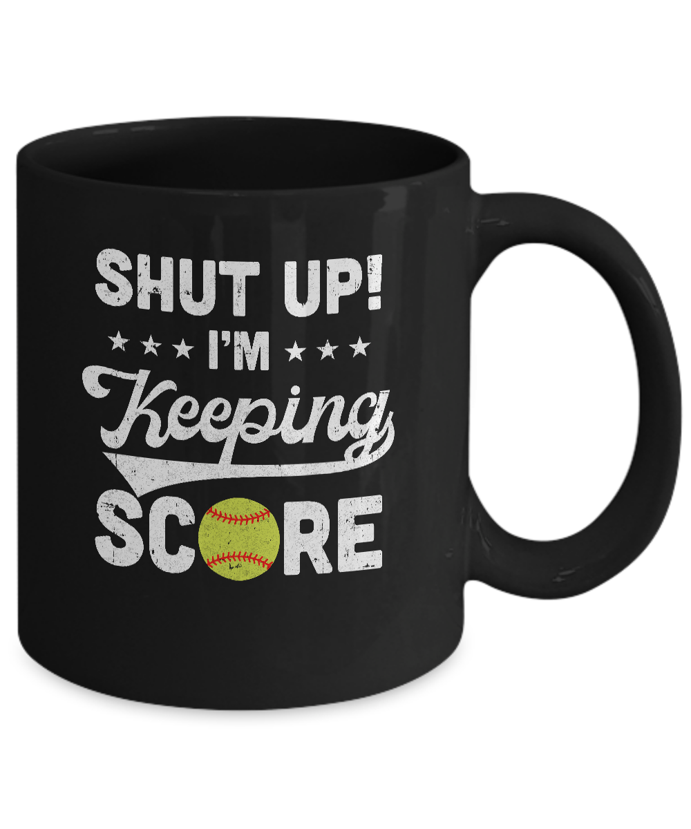 Shut Up I'm Keeping Score Funny Softball Mug-Coffee Mug-11oz Mug-Black