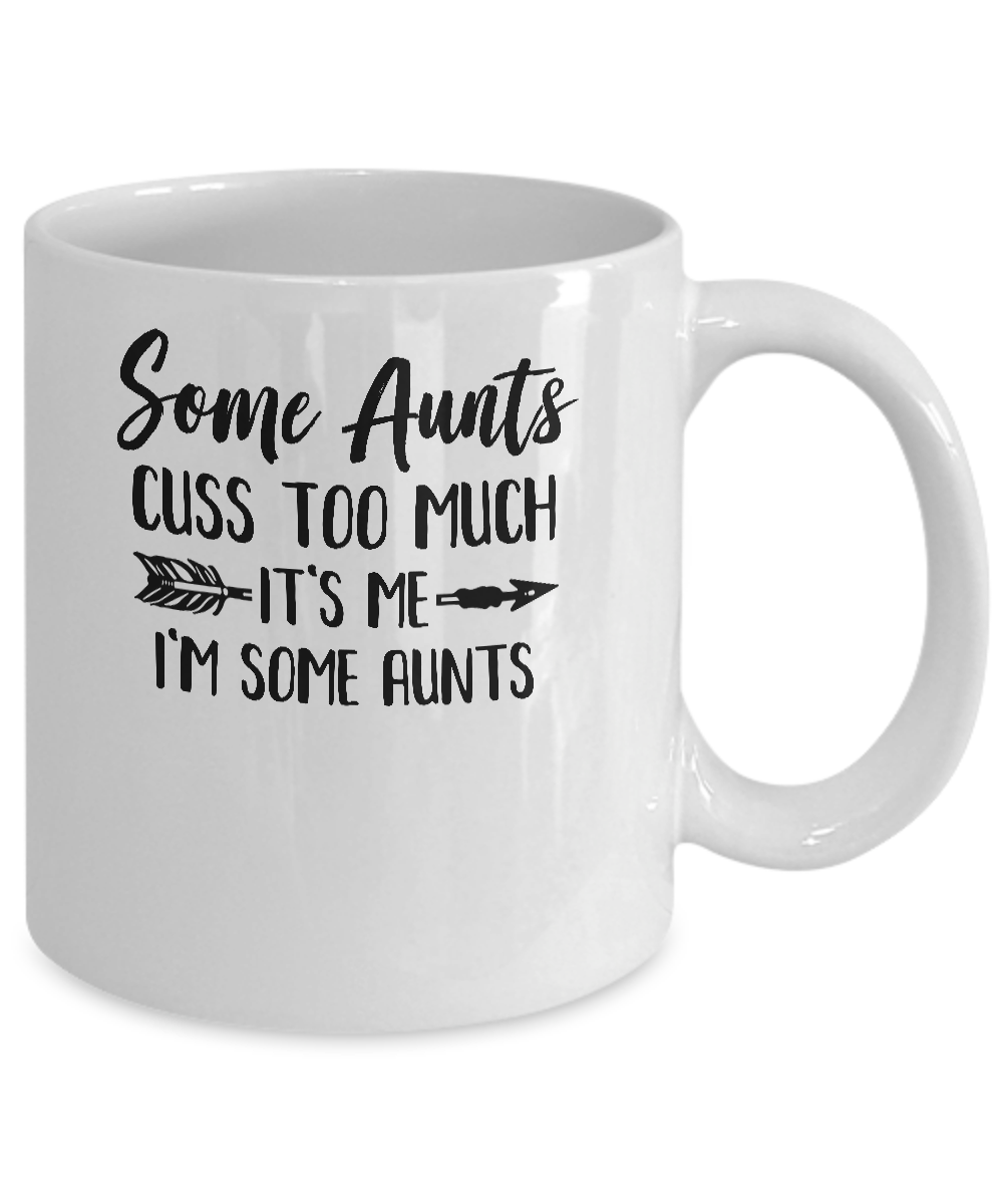 Some Aunts Cuss Too Much It's Me I'm Some Aunts Mug-Coffee Mug-11oz Mug-White