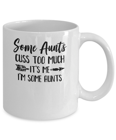 Some Aunts Cuss Too Much It's Me I'm Some Aunts Mug-Coffee Mug-11oz Mug-White