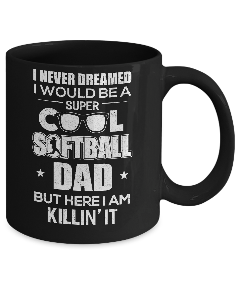 Never Dreamed I Would Be A Cool Softball Dad Fathers Day Mug-Coffee Mug-11oz Mug-Black