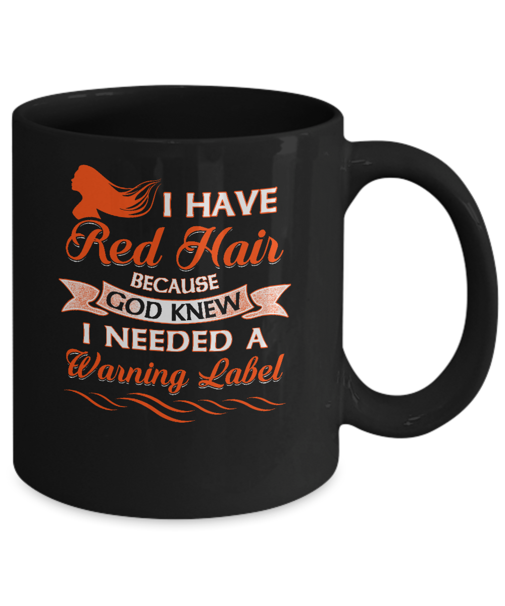 I Have Red Hair Because God Knew I Need Warning Label Mug-Coffee Mug-11oz Mug-Black