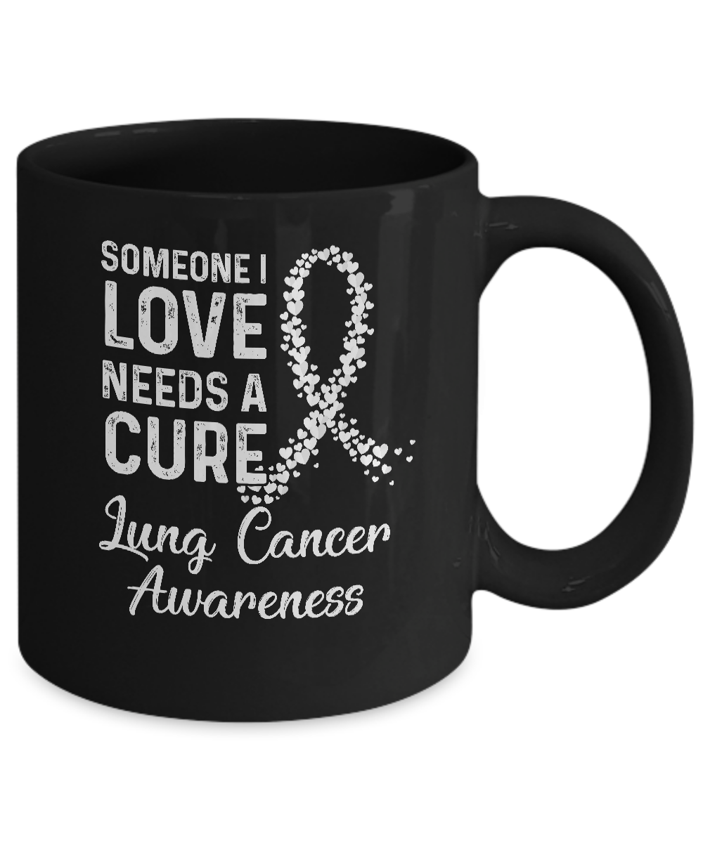 Someone I Love Needs Cure Lung Cancer Awareness Warrior Mug-Coffee Mug-11oz Mug-Black