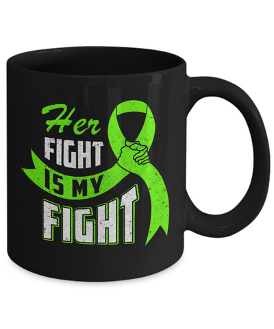 Her Fight is My Fight Liver Cancer Awareness Green Ribbon Mug-Coffee Mug-11oz Mug-Black