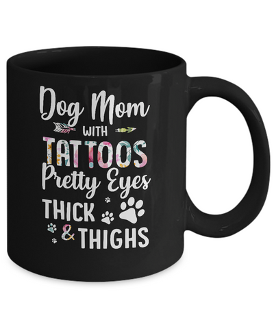 Dog Mom With Tattoos Pretty Eyes Thick Thighs Mug-Coffee Mug-11oz Mug-Black